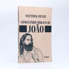 Livro Comentário Bíblico De João | Matthew Henry -texto Integral, De Matthew Henry., Vol. 1. Editora Penkal, Capa Mole Em Português, 2022