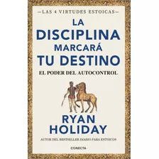 La Disciplina Marcará Tu Destino - Ryan Holiday