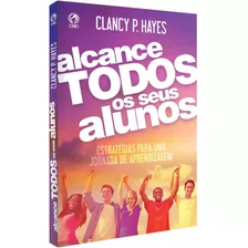Alcance Todos Os Seus Alunos, De Hayes, Clancy. Editora Casa Publicadora Das Assembleias De Deus, Capa Mole Em Português, 2017