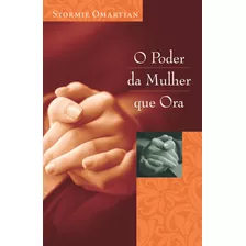 O Poder Da Mulher Que Ora, De Omartian, Stormie. Associação Religiosa Editora Mundo Cristão, Capa Mole Em Português, 2003