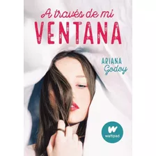 A Traves De Mi Ventana - Ariana Godoy - Alfaguara