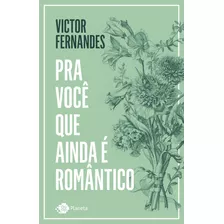 Pra Você Que Ainda É Romântico, De Fernandes, Victor. Editorial Editora Planeta Do Brasil Ltda., Tapa Mole En Português, 2021