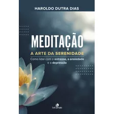 Meditação: A Arte Da Serenidade, De Dias, Haroldo Dutra. Intelítera Editora Ltda, Capa Dura Em Português, 2019