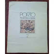 Porto Projectar A Cidade 2 - Álbum Comemorativo Do Bicentenário Da Morte De João De Almada E Melo - Portugal