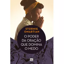 O Poder Da Oração Que Domina O Medo, De Omartian, Stormie. Associação Religiosa Editora Mundo Cristão, Capa Mole Em Português, 2019