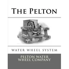 El Sistema De Rueda De Agua Pelton