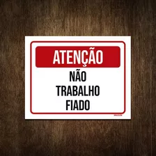 Placa De Sinalização - Atenção Não Trabalho Fiado 36x46