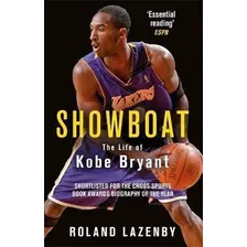 Showboat : The Life Of Kobe Bryant - Roland Lazenby