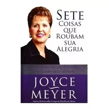 Sete Coisas Que Roubam Sua Alegria, De Joyce Meyer. Editora Bello, Capa Mole Em Português