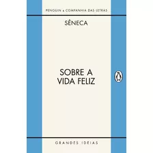 Sobre A Vida Feliz, Sobre A Provid., Sobre O Ocio - Seneca