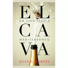 Libro: Cava, El. Un Vino Feliz Y Mediterraneo / Pd.