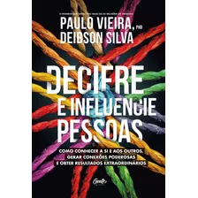 Decifre E Influencie Pessoas: Como Conhecer A Si E Aos Outros, Gerar Conexões Poderosas E Obter Resultados Extraordinários, De Vieira, Paulo. Editora Gente Livraria E Editora Ltda., Capa Mole Em Portu