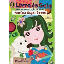O Livro De Gaia: Uma Pequena Lição De Amor, De Secco, Patrícia Engel. Editora Melhoramentos Ltda., Capa Mole Em Português, 2010