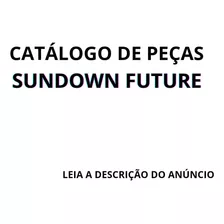 Catálogo De Peças Sundown Future Leia A Descrição