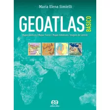 Livro Geoatlas Básico (mapas Políticos, Físicos, Temáticos E Imagens De Satélite) - Maria Elena Simielli [2013]