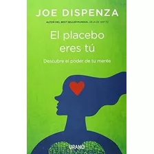 Joe Dispenza-placebo Eres Tu, El