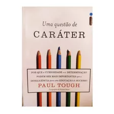 Livro: Uma Questão De Caráter/ Paul Tough/231 Pág.