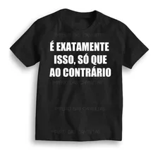 Camiseta Preta Algodão É Exatamente Isso Só Que Ao Contrário