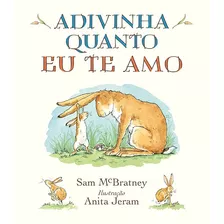 Adivinha Quanto Eu Te Amo, De Mcbratney, Sam. Editora Wmf Martins Fontes Ltda, Capa Dura Em Português, 2019