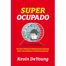 Super Ocupado, De Deyoung, Kevin. Editora Missão Evangélica Literária, Capa Mole Em Português, 2018