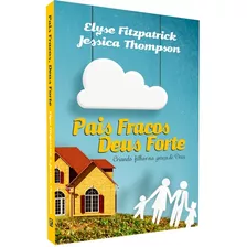 Livro Pais Fracos, Deus Forte Editora Fiel