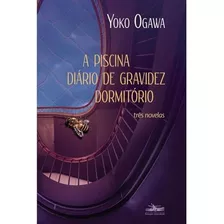 Livro Literatura Estrangeira A Piscina Diário De Gravidez Dormitório De Yoko Ogawa Pela Estação Liberdade (2023)