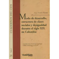 Modo De Desarrollo, Estructura De Clases Sociales Y Desigua, De Óscar Fresneda Bautista. 9587728569, Vol. 1. Editorial Editorial U. Externado De Colombia, Tapa Blanda, Edición 2017 En Español, 2017