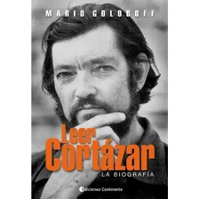 Leer Cortázar - La Biografía, De Mario Goloboff. Editorial Continente (c), Tapa Blanda En Español, 2014