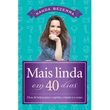 Mais Linda Em 40 Dias: Dicas De Beleza Para O Espírito, A Mente E O Corpo, De Bezerra, Nanda. Vida Melhor Editora S.a, Capa Mole Em Português, 2019