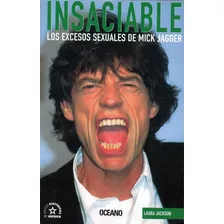 Insaciable Los Excesos De Mick Jagger