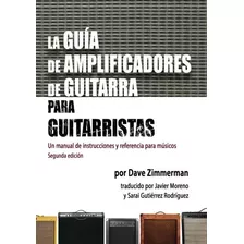 La Guia De Amplificadores De Guitarra Para Guitarristas: Un 