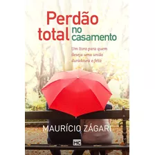 Perdão Total No Casamento | Maurício Zágari