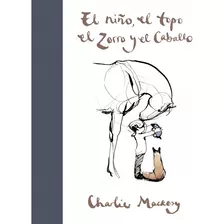 Libro El Niño, El Topo, El Zorro Y El Caballo - Mackesy