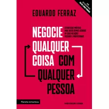 Negocie Qualquer Coisa Com Qualquer Pessoa, De Ferraz, Eduardo. Editora Planeta Do Brasil Ltda., Capa Mole Em Português, 2020
