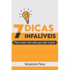 7 Dicas Infalíveis Para Viver Uma Vida Que Vale A Pena