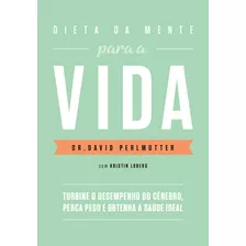 Dieta Da Mente Para A Vida, De Perlmutter, Dr. David. Editora Schwarcz Sa, Capa Mole Em Português, 2017