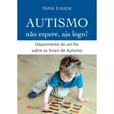Autismo - Não Espere, Aja Logo!, De Paiva Junior, Francisco. M.books Do Brasil Editora Ltda, Capa Dura Em Português, 2012