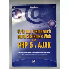 Livro Crie Um Framework Para Sistemas Web Php 5 E Ajax F828