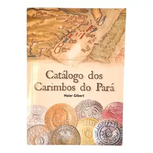 Catálogo Dos Carimbos Do Pará - Maier Gilbert