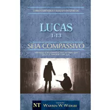 Livro Comentário Bíblico Wiersbe - Seja Compassivo - Luca...