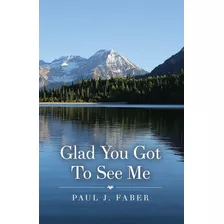 Libro Glad You Got To See Me - Faber, Paul J.