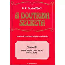 A Doutrina Secreta - (vol. Ii): Simbolismo Arcaico Universal, De Blavatsky, H. P.. Editora Pensamento-cultrix Ltda., Capa Mole Em Português, 1980