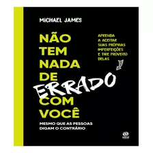 Livro Não Tem Nada De Errado Com Você : Aprenda A Aceitar Suas Imperfeições E Tire Proveito Delas