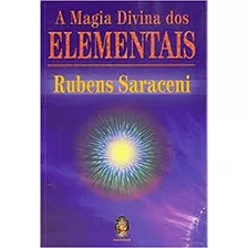 Livro A Magia Divina Dos Elementais - Rubens Saraceni [2017]