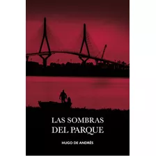 Las Sombras Del Parque, De Hugo Andrés Castro. Editorial Editorial Atlanterra, Tapa Blanda En Español, 2021