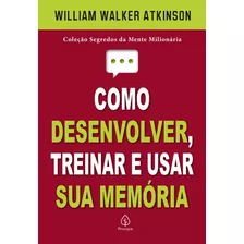 Livro Como Desenvolver, Treinar E Usar Sua Memória