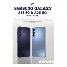 Libro: My Samsung Galaxy A15 5g & A25 5g User Guide: A User