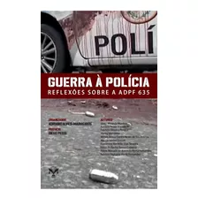 Livro Guerra À Polícia: Reflexões Sobre A Adpf 635