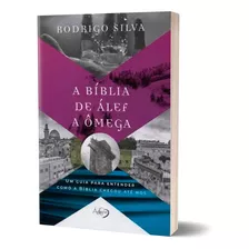 A Bíblia De Álef A Ômega - Rodrigo Silva