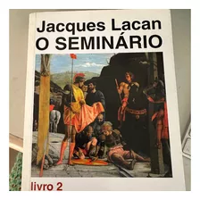 O Seminário - Livro 2 - O Eu Na Teoria De Freud E Na Técnica Da Psicanálise